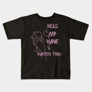 Hold my wine and watch this Kids T-Shirt